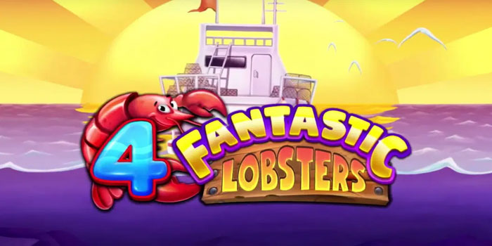 Bocoran Tips Menemukan Jackpot Slot 4 Fantastic Lobsters